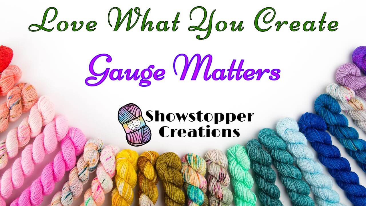 Text reading "Love What You Create" across top, "Gauge Matters" below that, and "Showstopper Creations" below that. Images of various color skeins of yarn are in an arc across bottom.