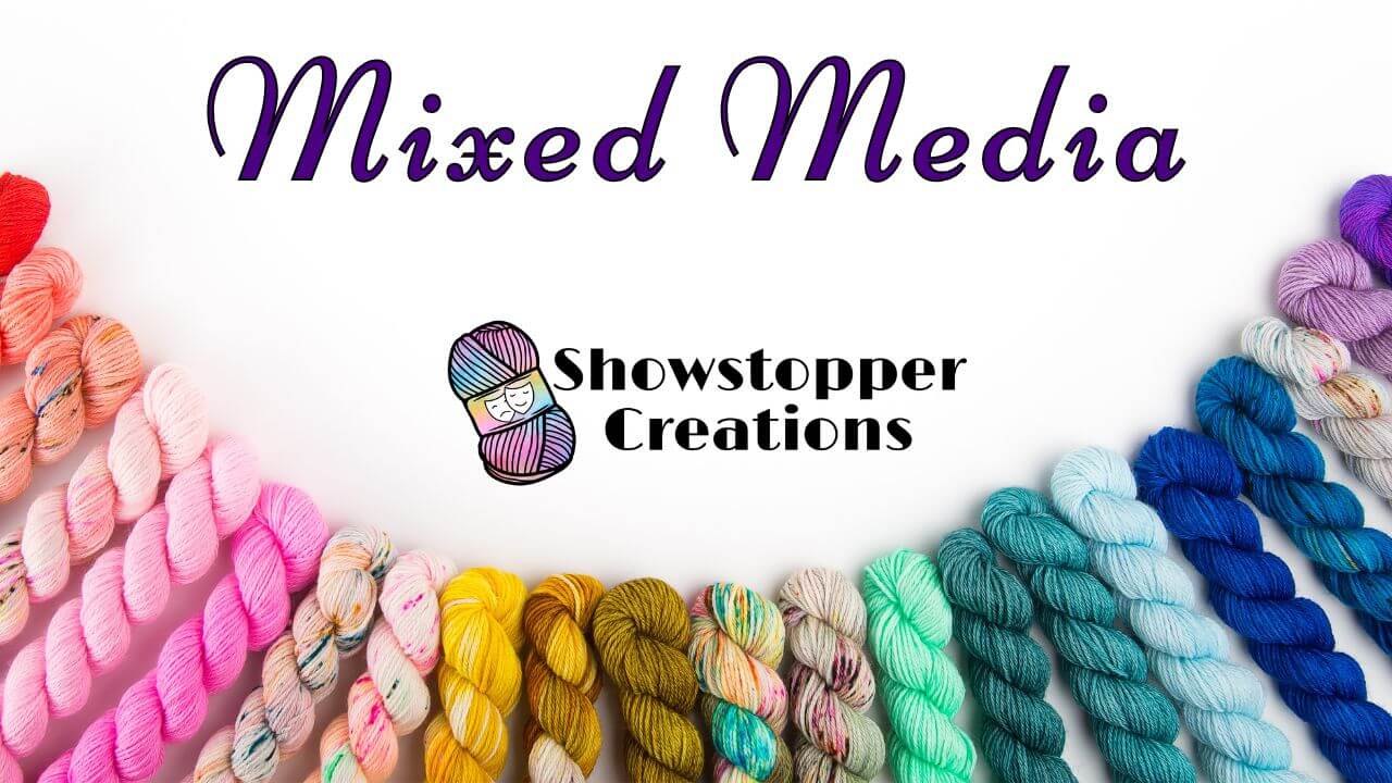 Text reading "Mixed Media" across top, and "Showstopper Creations" across the middle. Images of various color skeins of yarn are in an arc across bottom.