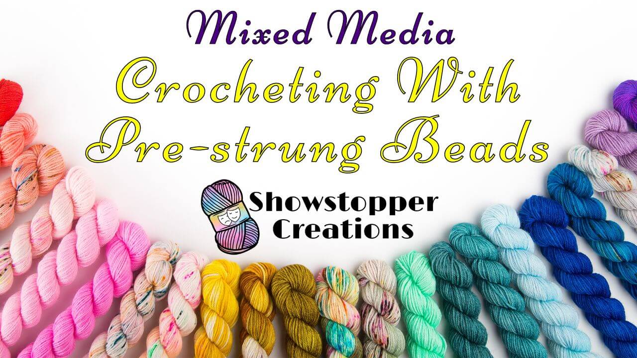 Text reading "Mixed Media" across top, "Crocheting With Pre-strung Beads" below that, and "Showstopper Creations" below that. Images of various color skeins of yarn are in an arc across bottom.